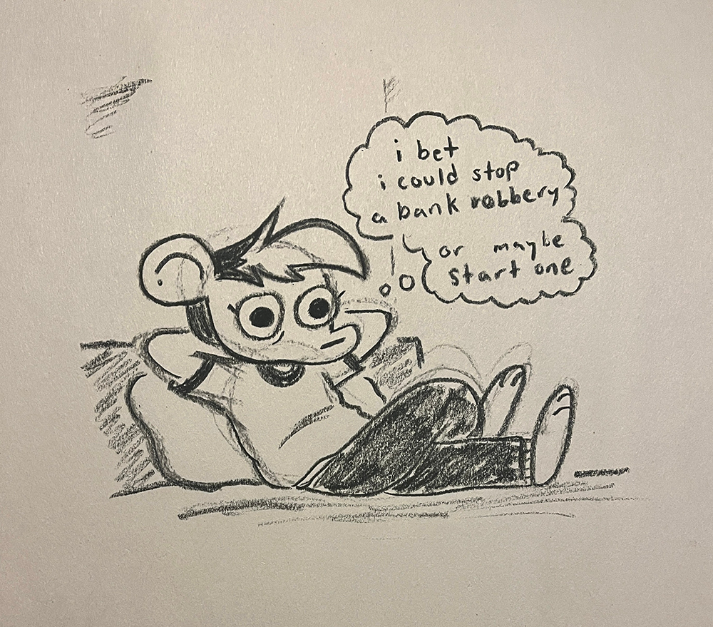 a drawing of Autumn from Nothing Doing laying back in bed, thinking “i bet i could stop a bank robbery. or maybe start one”