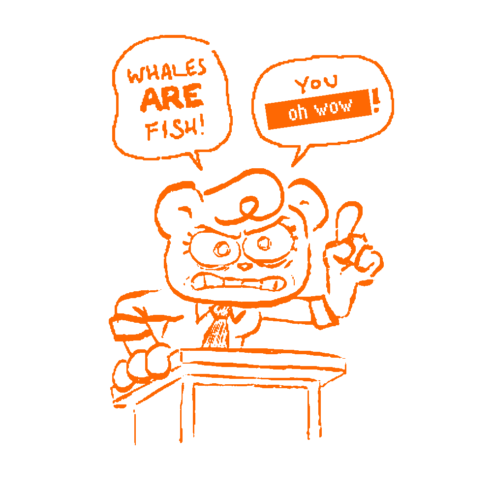 Jeanie from Nothing Doing clutching a podium with gritted teeth, wearing a collared shirt with the sleeves rolled up and a necktie. She is insisting: whales ARE fish! you [oh wow]!